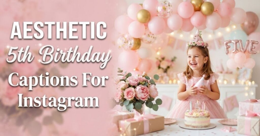 Aesthetic 5th Birthday Captions For Instagram