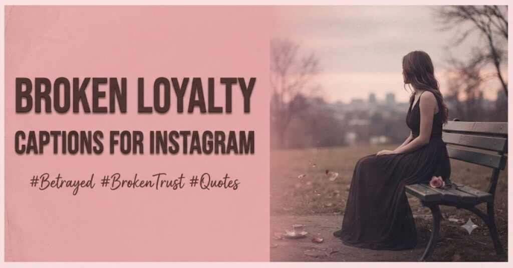 Broken Loyalty Captions For Instagram