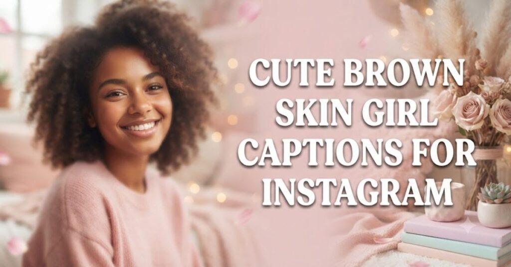 Cute Brown Skin Girl Captions For Instagram