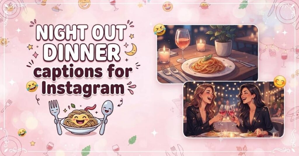 Night Out Dinner Captions for Instagram