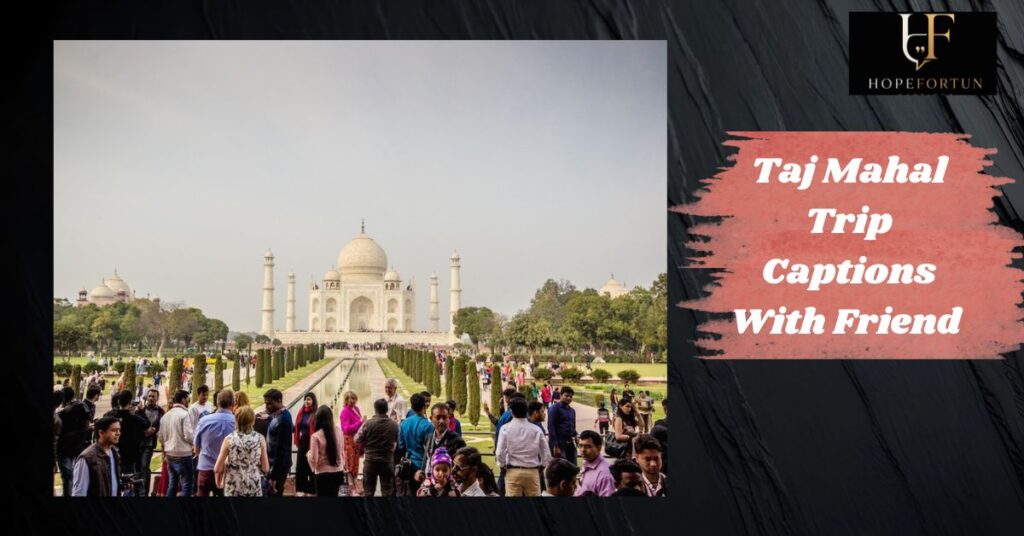 Taj Mahal Trip Captions With Friend